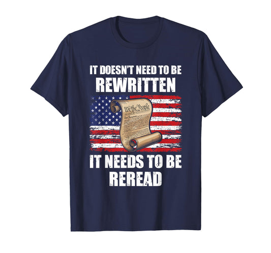 US Constitution It Doesn't Need To Be Rewritten It Needs To T-Shirt