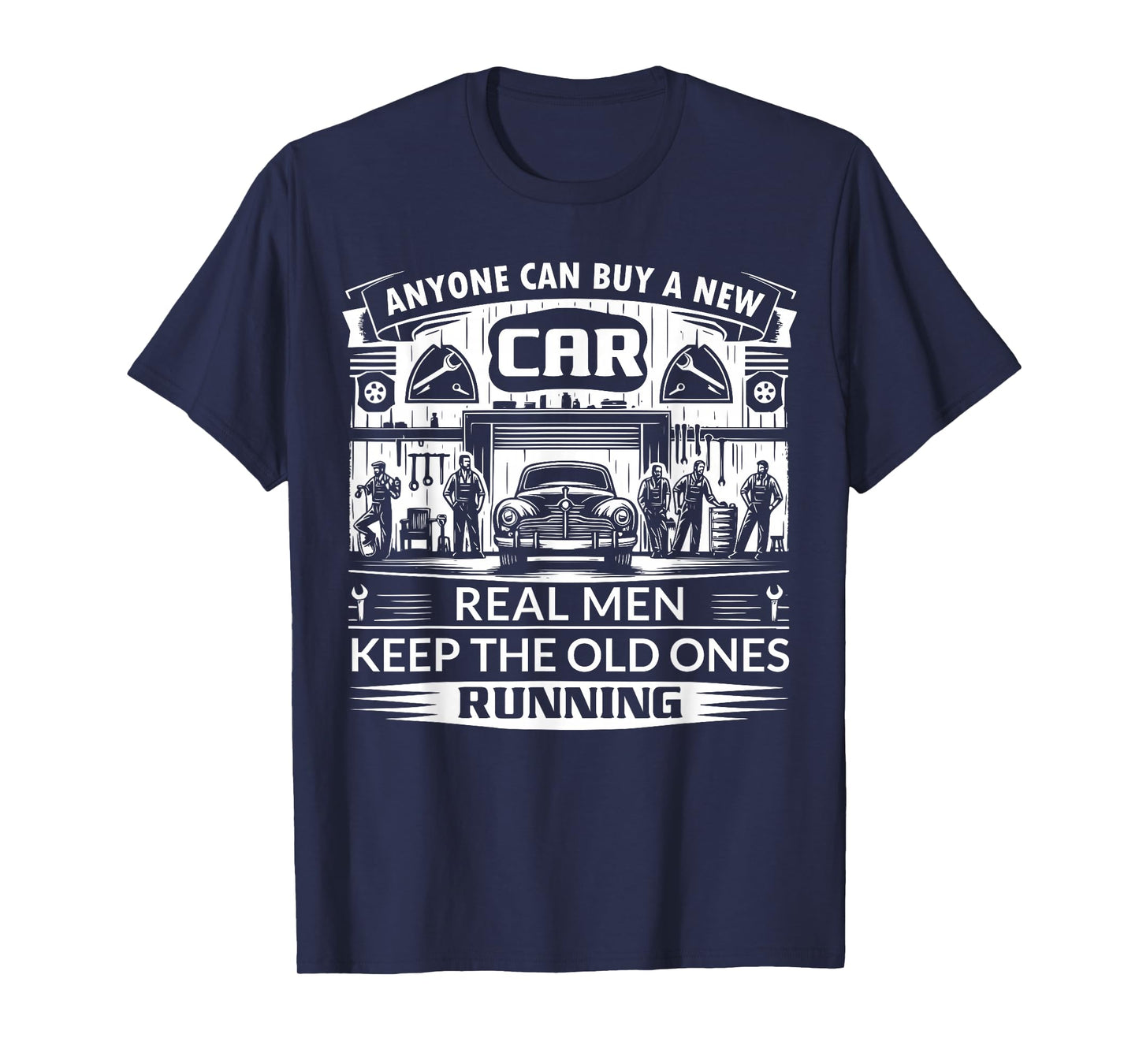 Anyone can buy a new car real men keep the old ones running T-Shirt