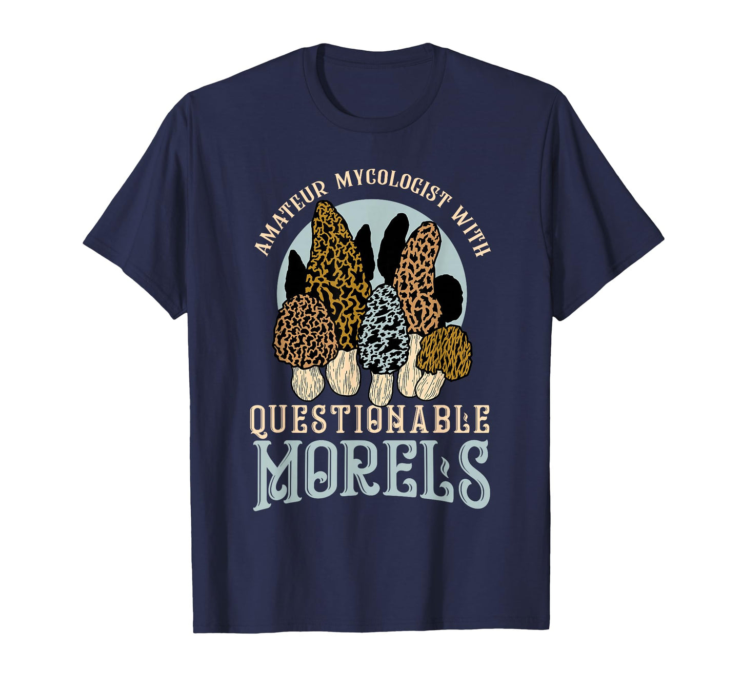 Amateur Mycologist With Questionable Morels Present Oudoor T-Shirt