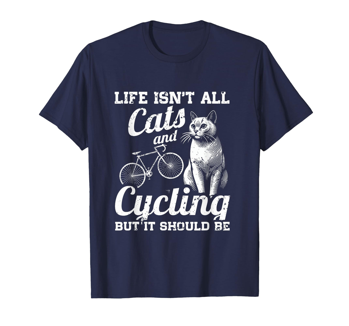 Life Isn't All Cats And Cycling But It Should Be T-Shirt