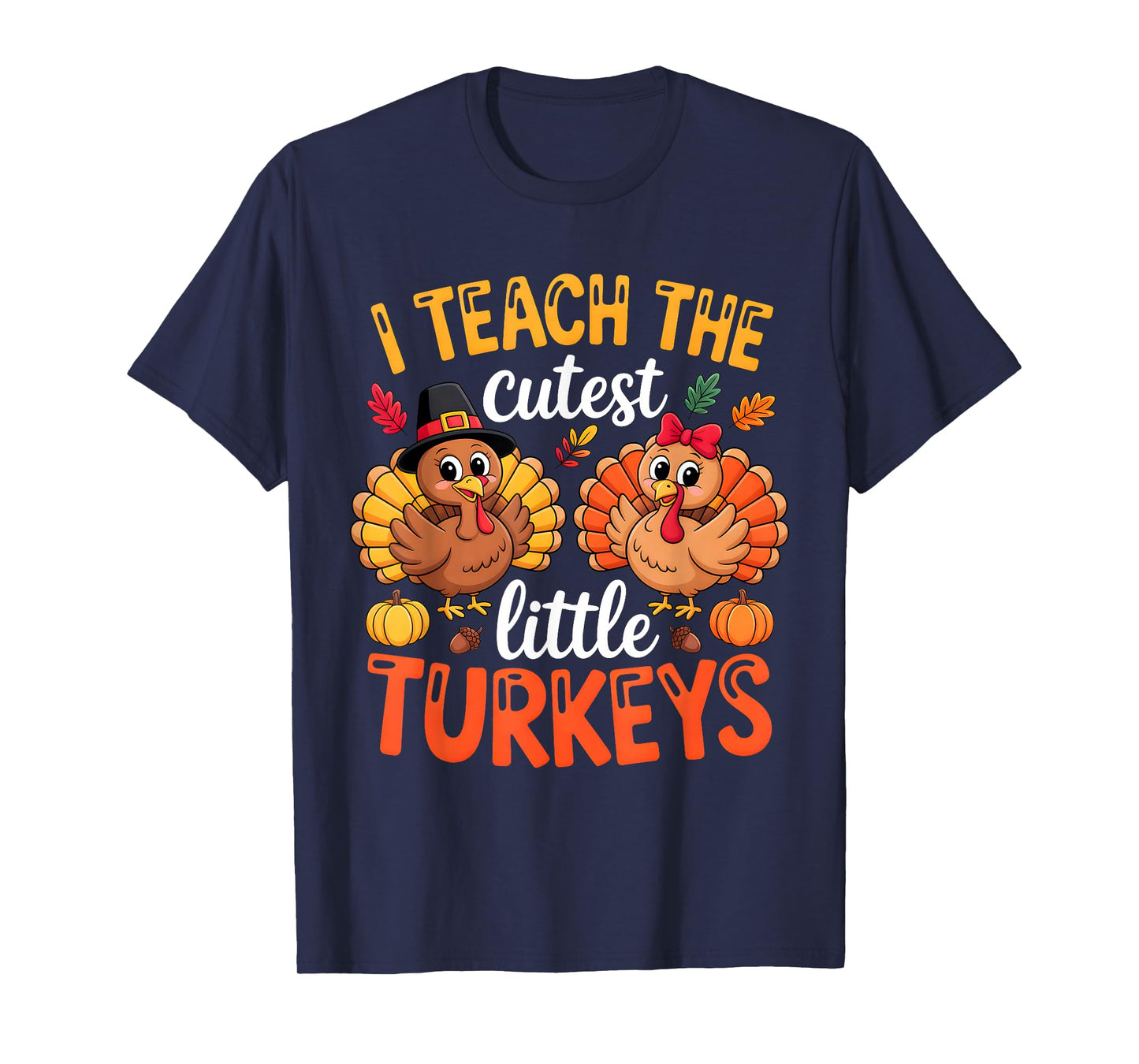 I Teach The Cutest Little Turkeys Teacher Thanksgiving T-Shirt