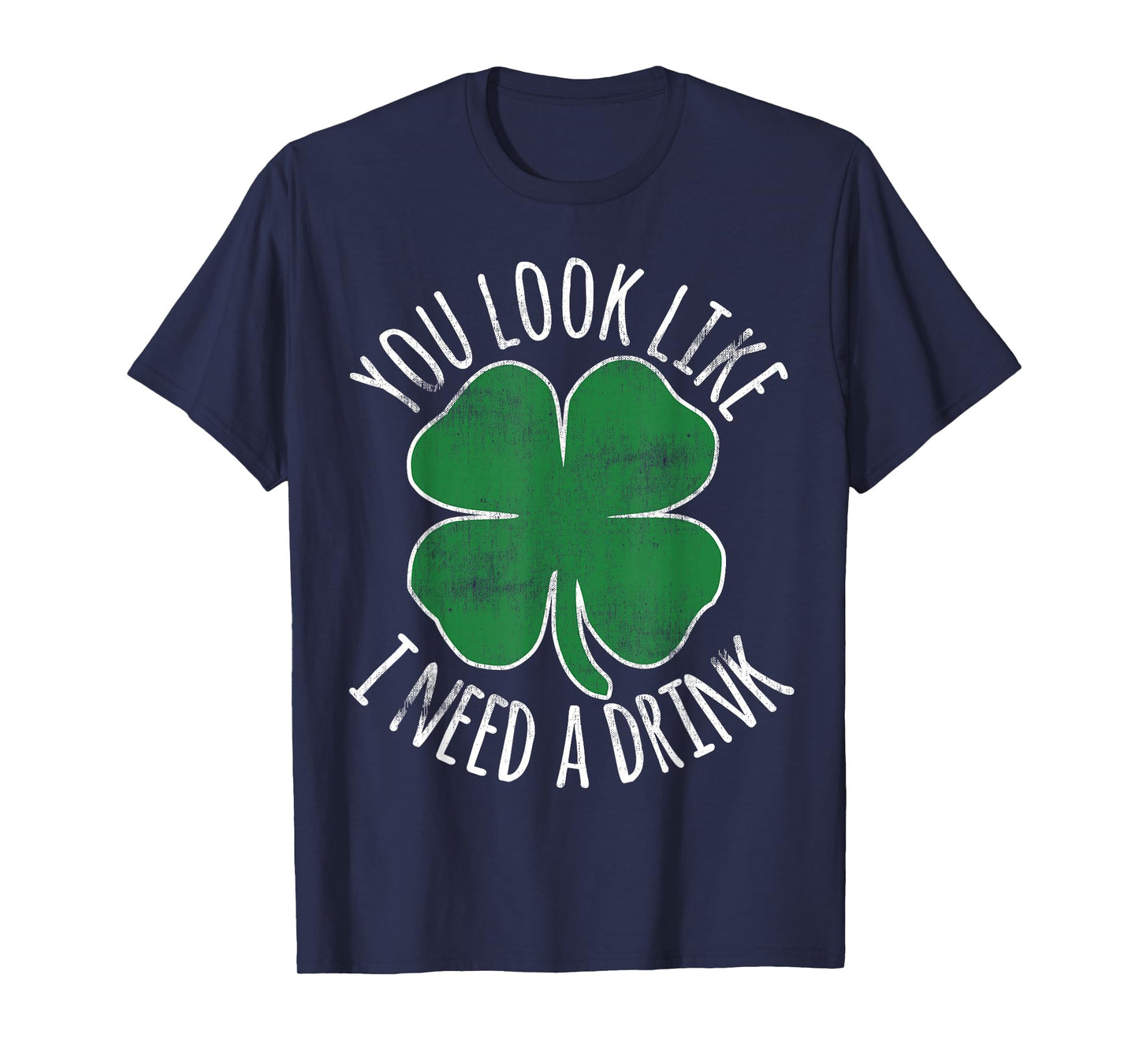 St. Patrick's Day You Look Like I Need A Drink Beer Shamrock T-Shirt