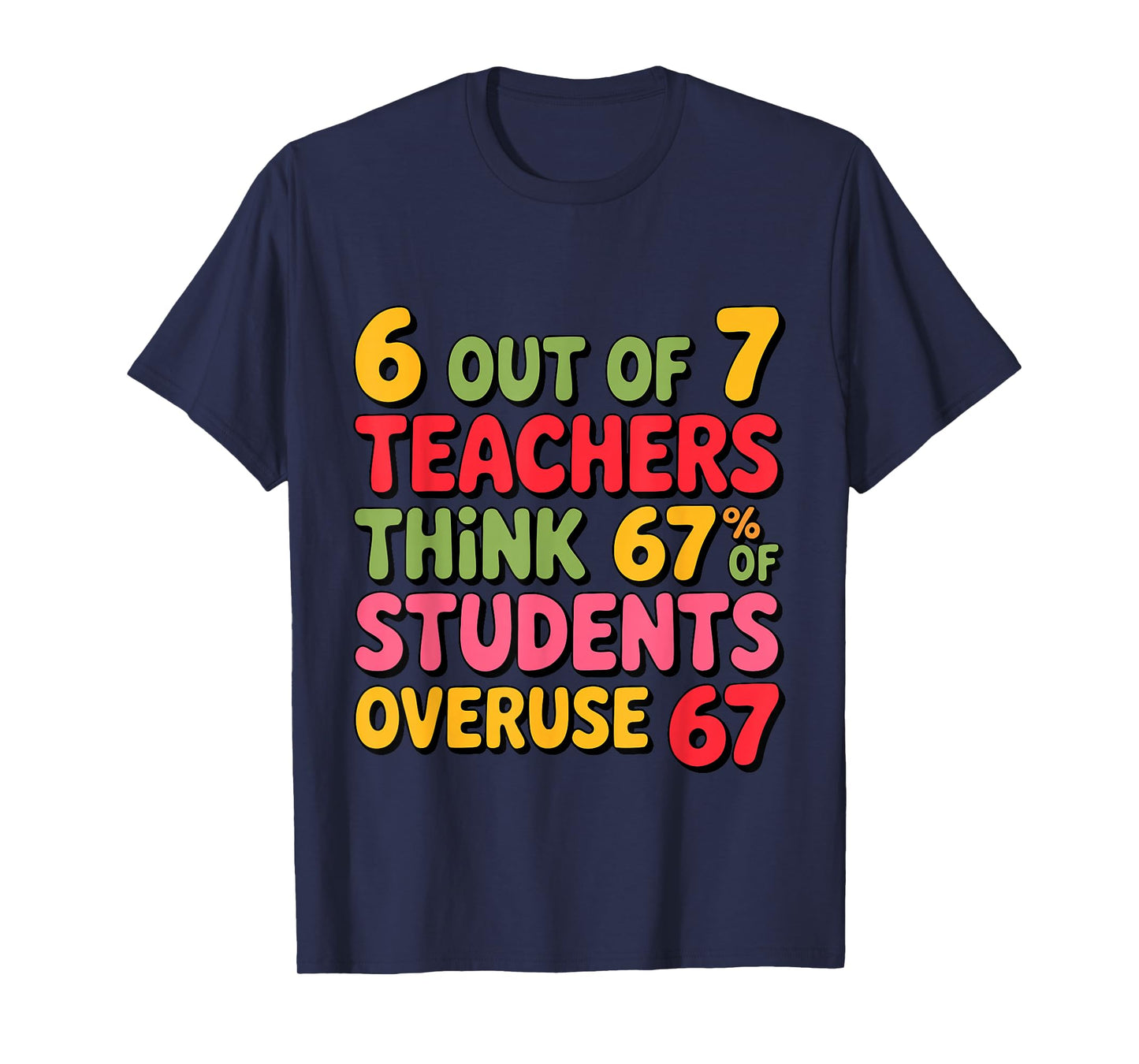 Funny 67 Teacher Shirt - Teacher 6 7 Funny Overuse 67 T-Shirt