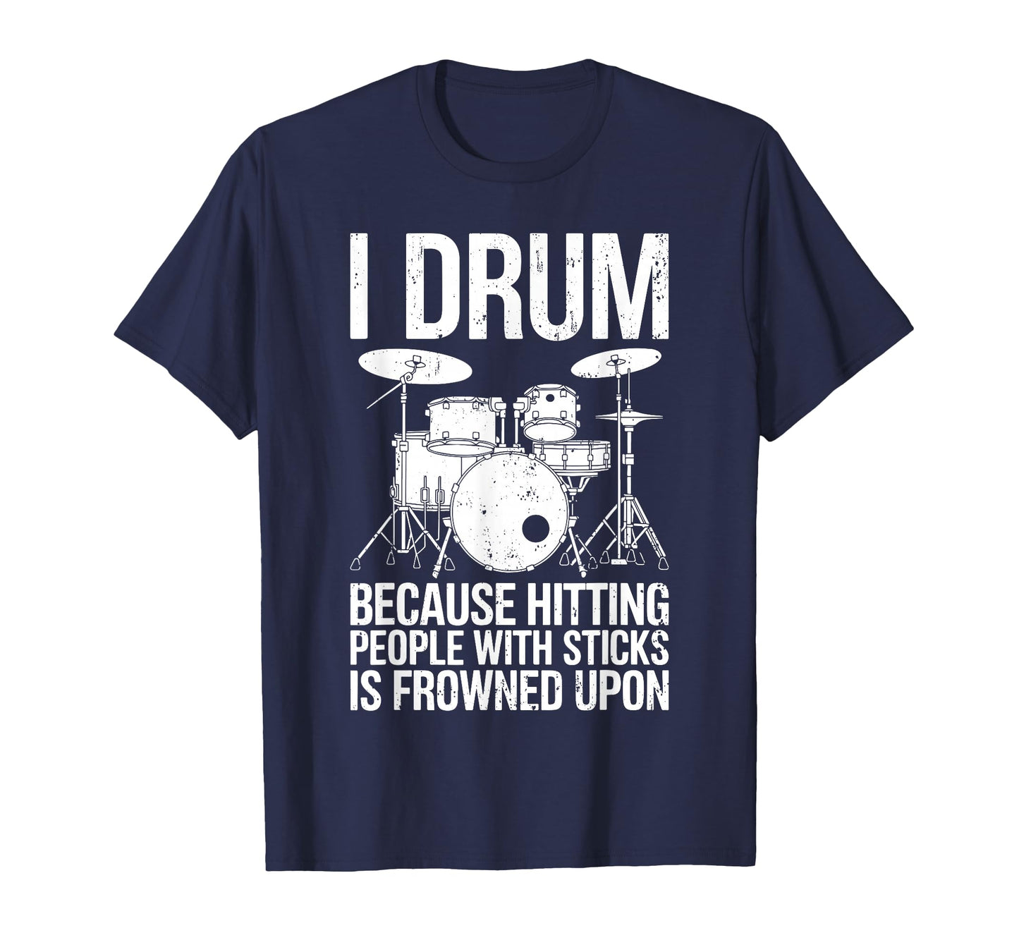 I Drum Because Hitting People With Sticks Is Frowned Upon T-Shirt