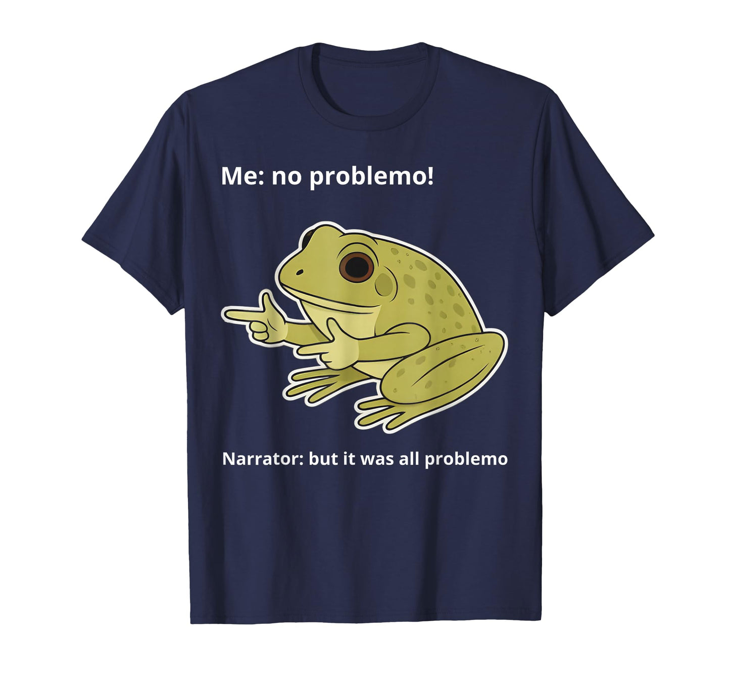 Frog Me No Problemo Narrator But It was All Problemo Funny T-Shirt