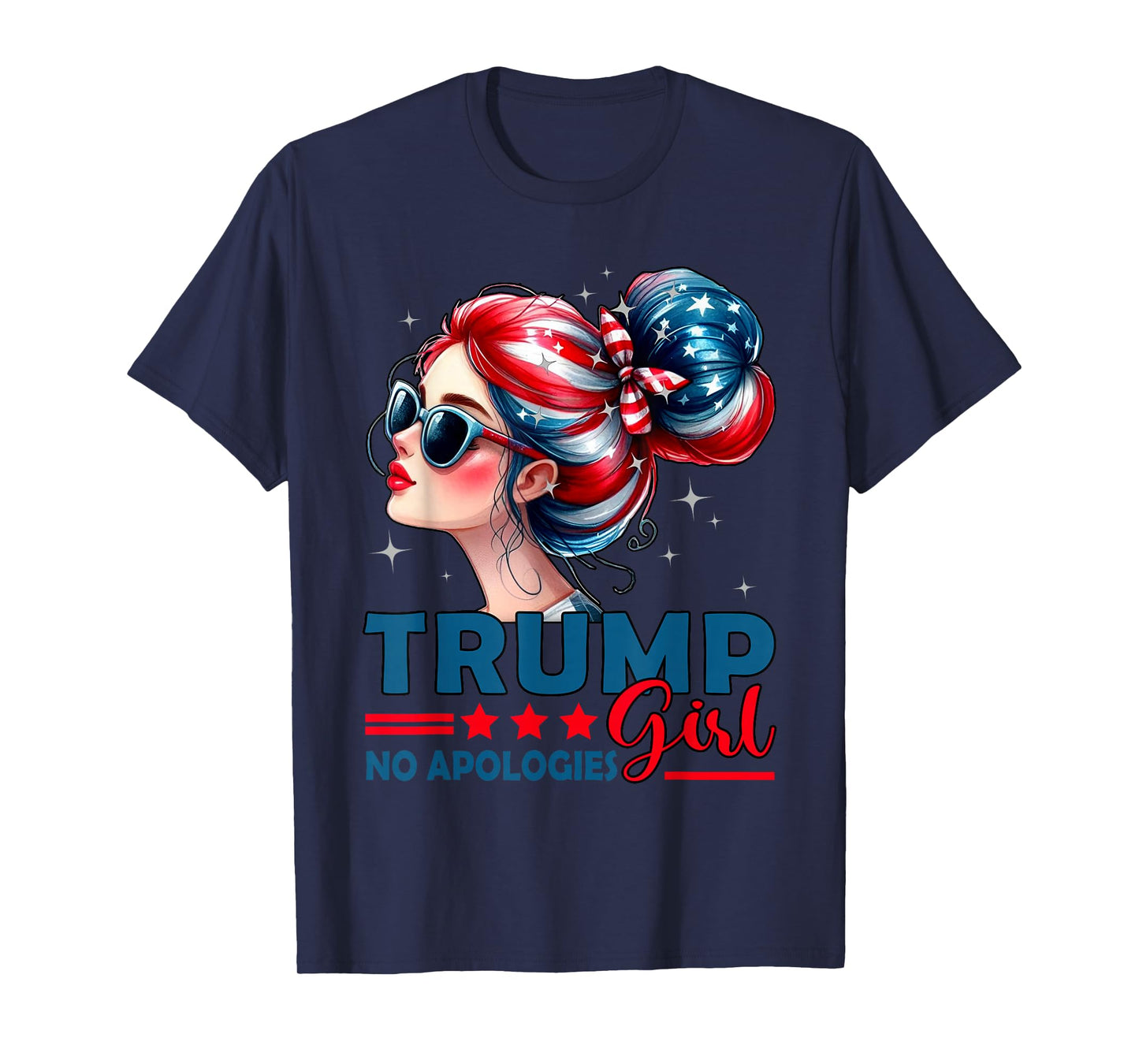 Trump Girl No Apologies Messy Bun Sunglasses Trump USA Flag T-Shirt