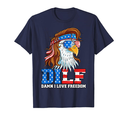DILF Damn I Love Freedom Eagle Funny Patriotic 4th of July T-Shirt