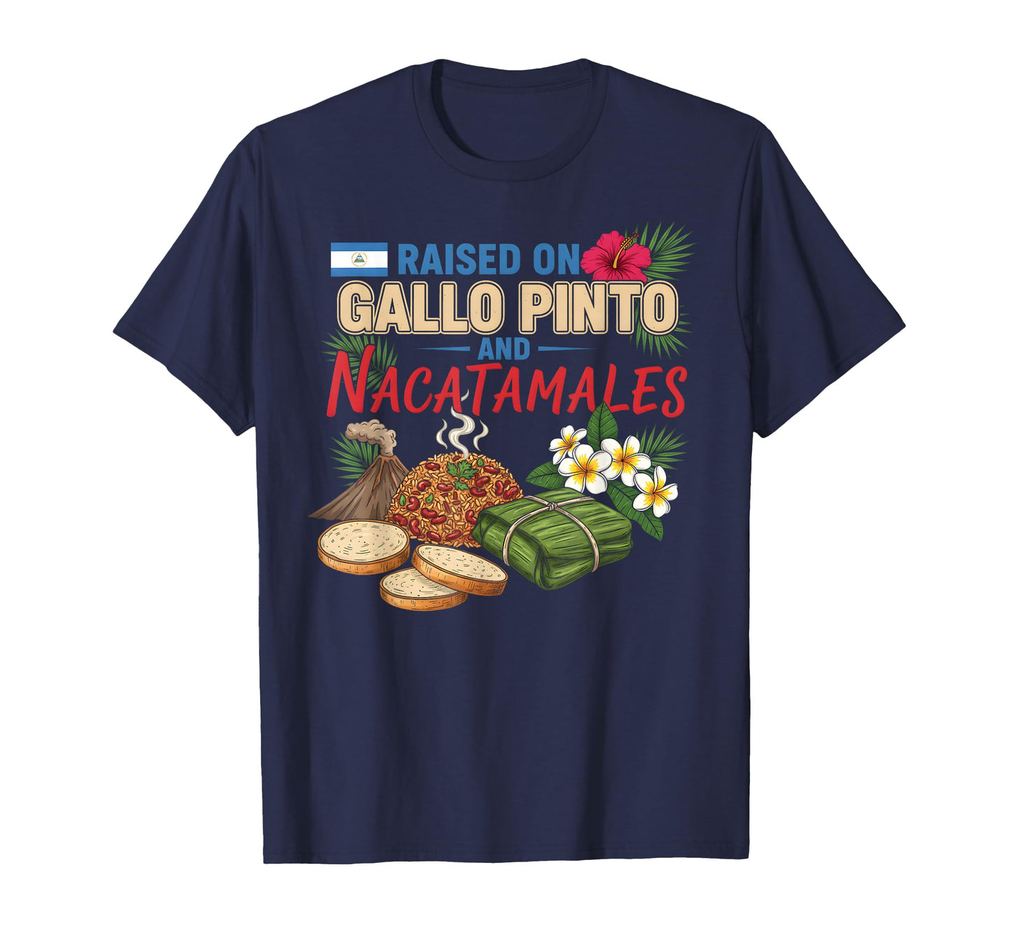 Nicaraguan Raised On Gallo Pinto and Nacatamales Latin Food T-Shirt