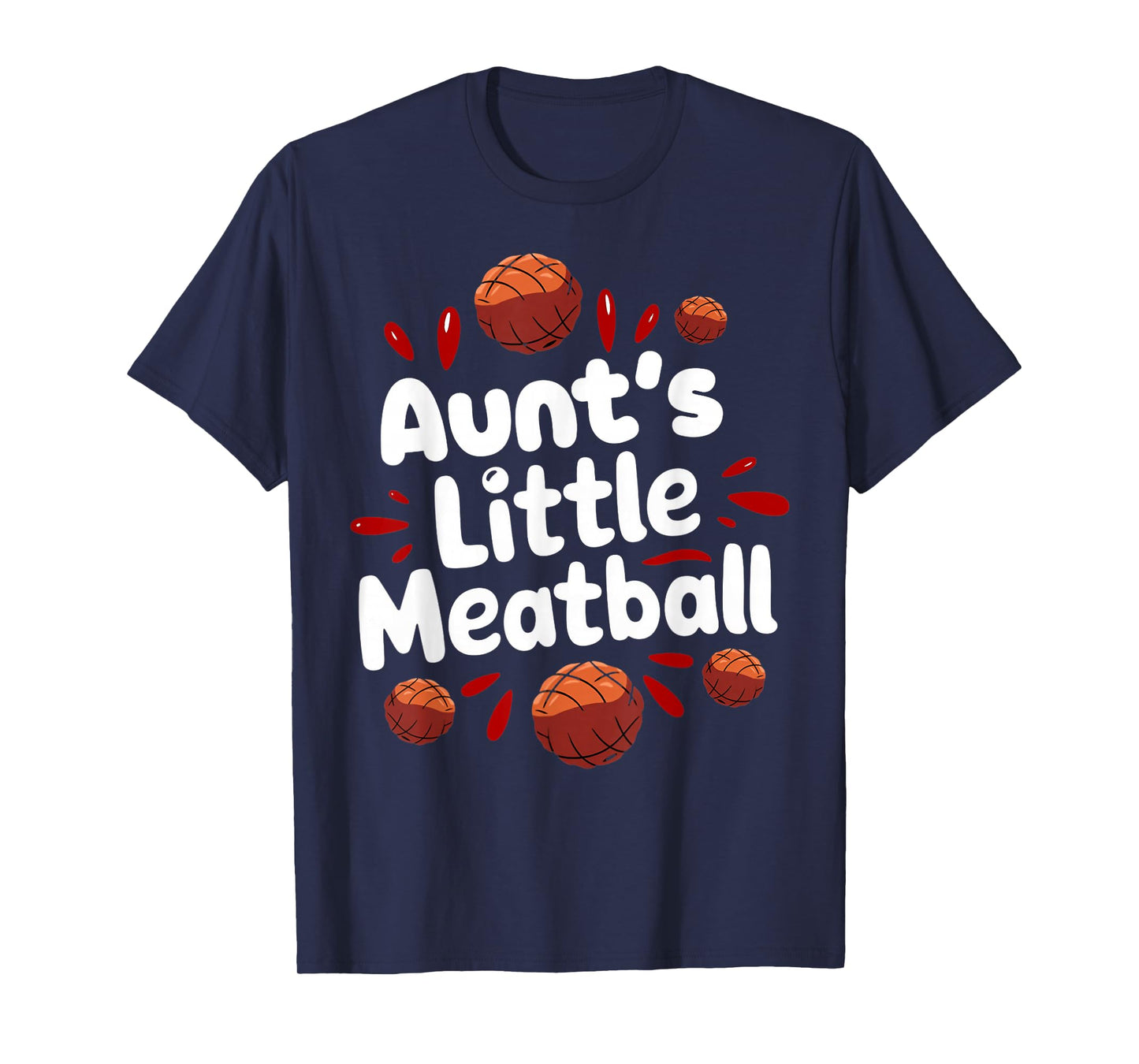 Aunt's Little Meatball Italy Food Cuisine Italian Meatball T-Shirt