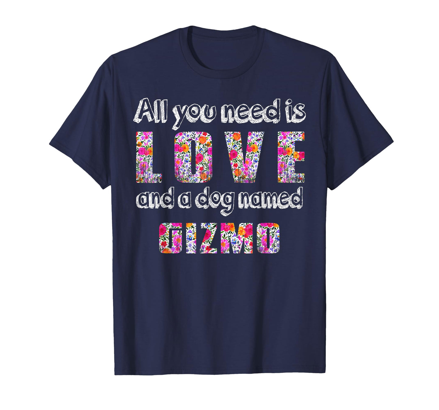 All you need is love and a dog named gizmo Vintage Floral Men Women Kids T-Shirt