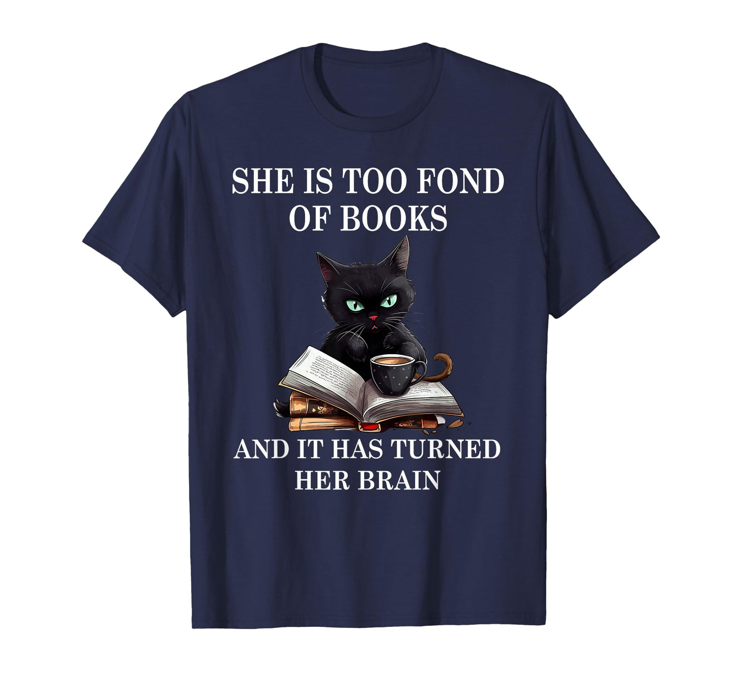 She is Too Fond of Books Funny Cat Book Coffee Books Lover T-Shirt