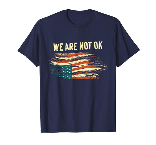 We Are Not Ok Upside Down Flag American Vintage Politics T-Shirt