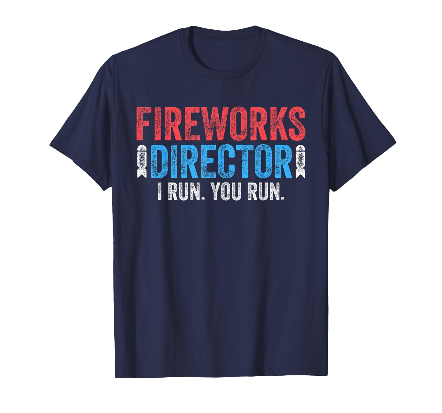 Fireworks Director Shirt I Run You Run 4th of July T-Shirt