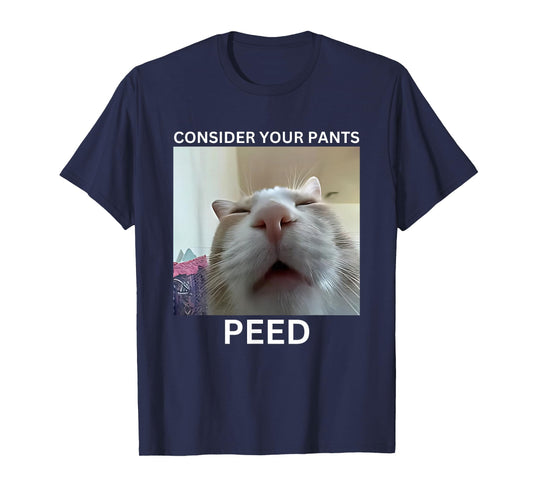 Consider Your Pants Peed Funny Silly Cat Meme T-Shirt