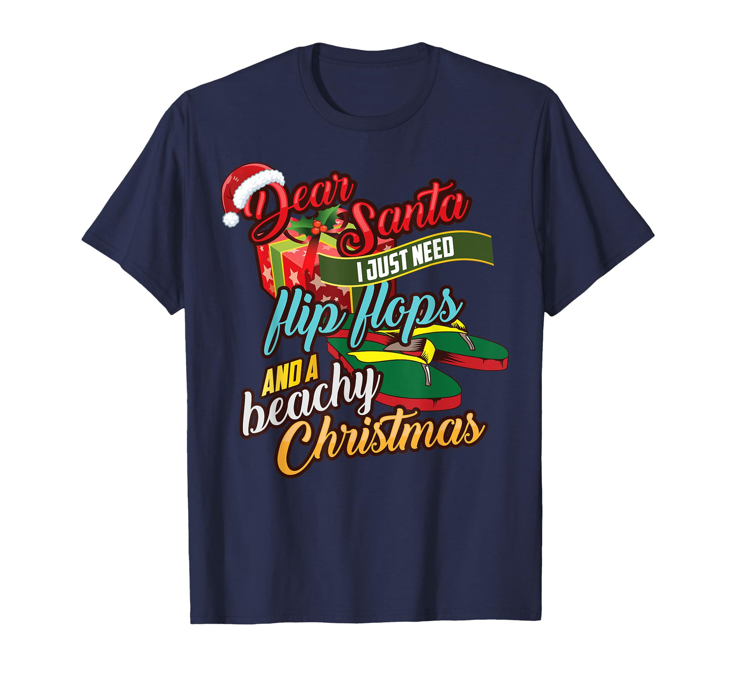 Dear Santa Just Need Flip Flops And A Beachy Christmas Gift T-Shirt for Men Women Kids
