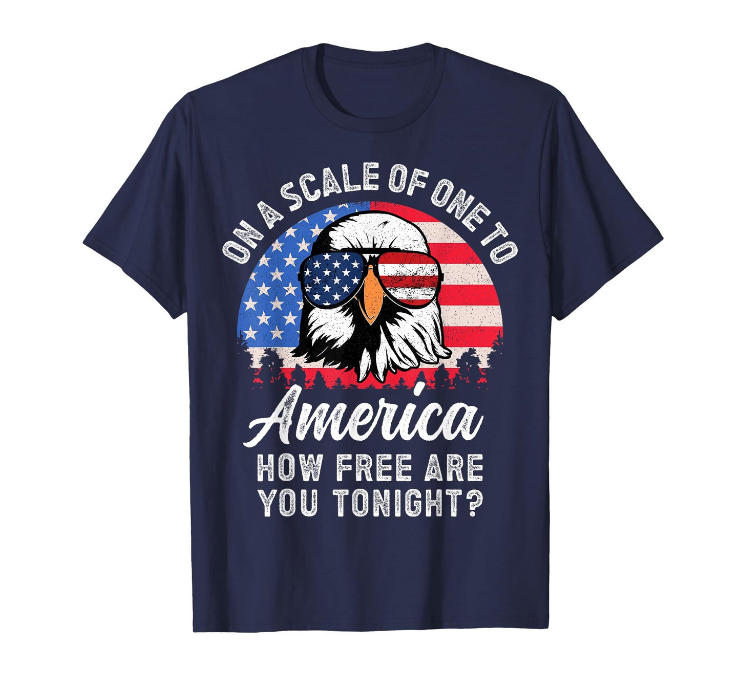 On a Scale of One To America How Free Are You Tonight T-Shirt