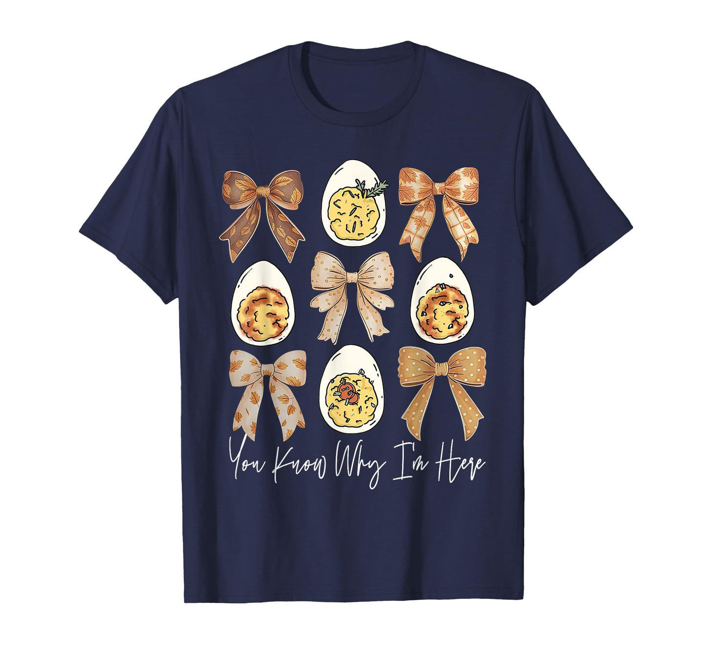 Thanksgiving Deviled Eggs You Know Why I'm Here Men Women T-Shirt