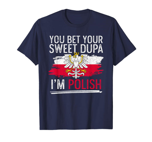 Dyngus Day You Bet Your Sweet Dupa I'm Polish T-Shirt