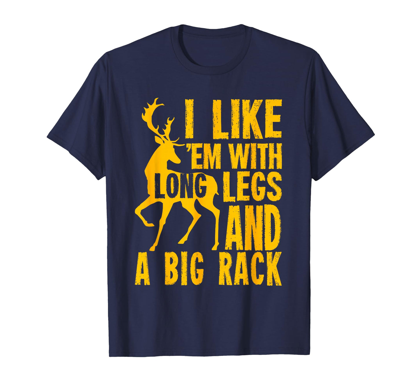Deer Hunting I Like 'em With Long Legs And A Big Rack Funny T-Shirt