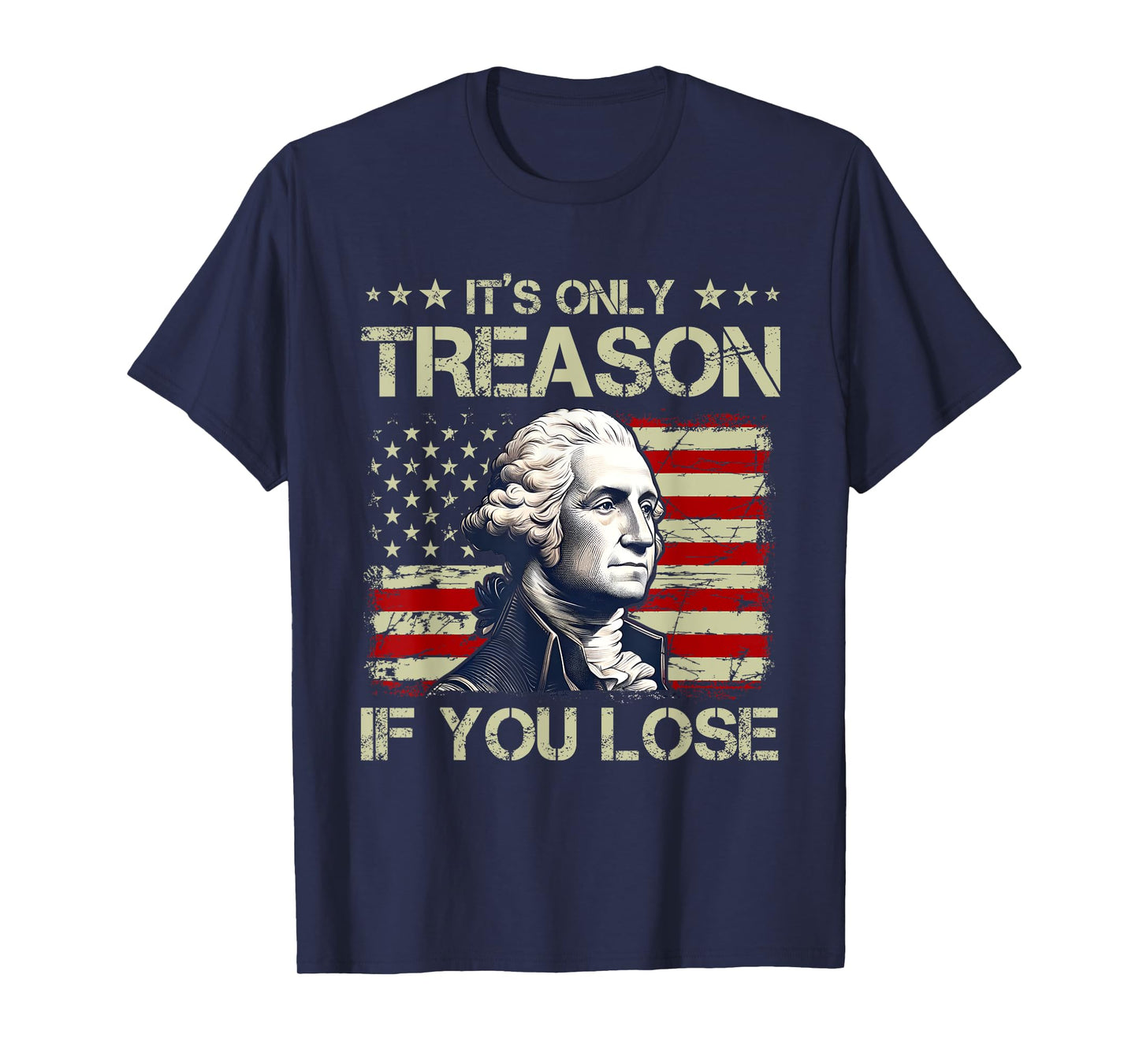 George Washington It's Only Treason If You Lose 4th Of July Women Men T-Shirt