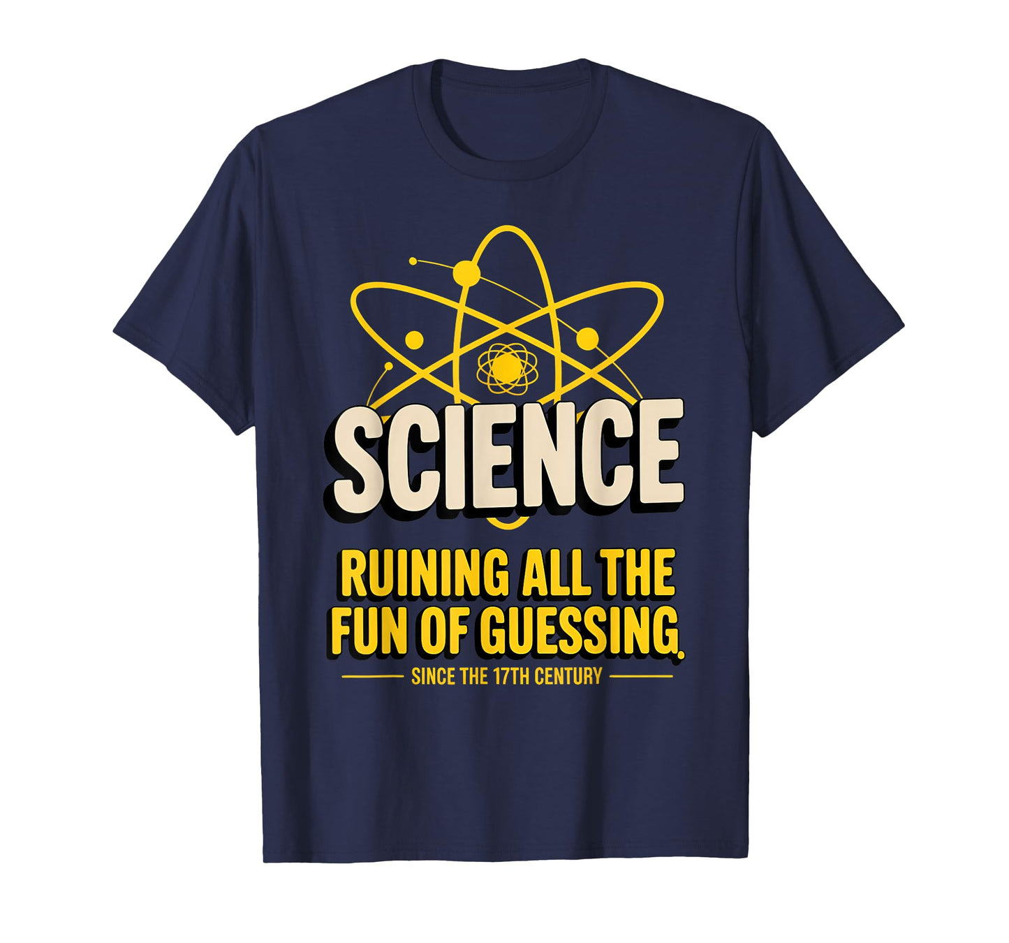 Science Shirt – Ruining All the Fun of Guessing Since the 17 T-Shirt