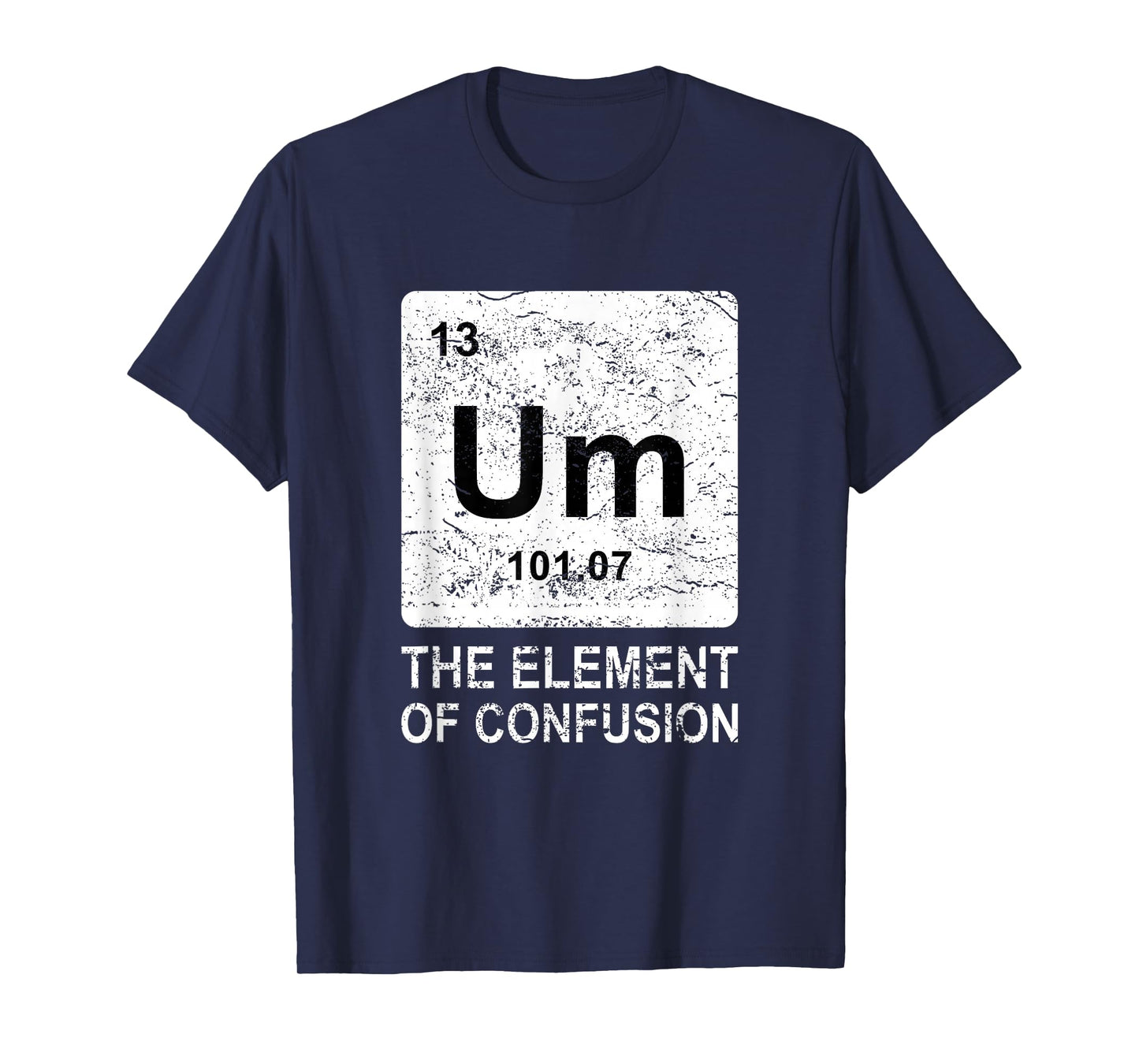 Um Element of Confusion Nerdy Humor Tee Men Funny Chemistry T-Shirt Small