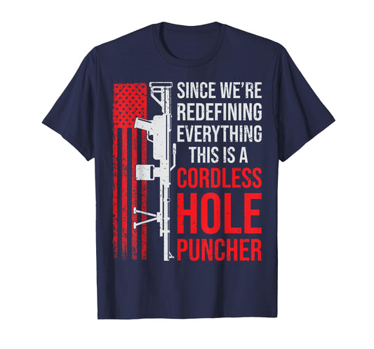 We're Redefining Everything This Is A Cordless Hole Puncher T-Shirt