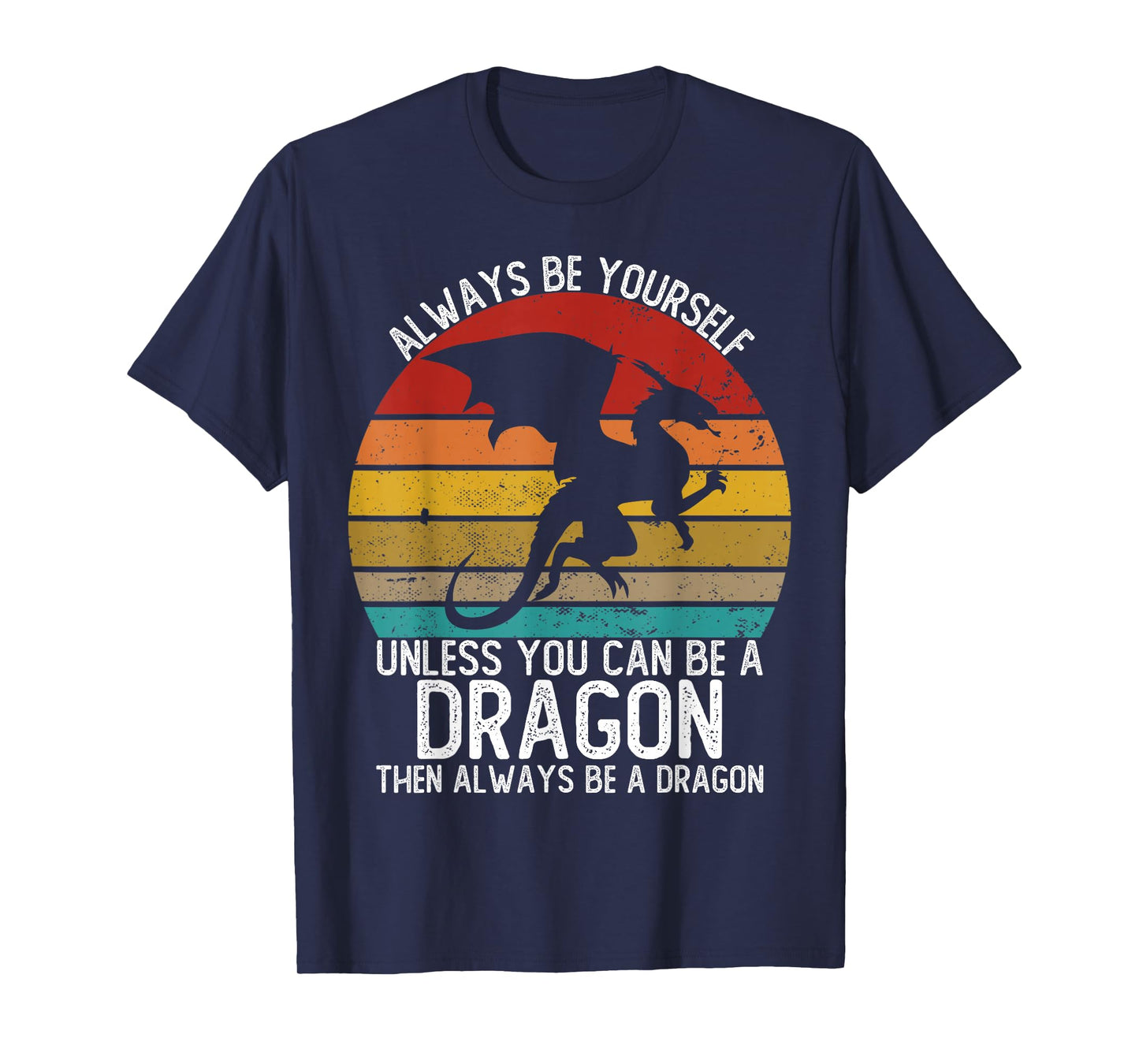 Always Be Yourself Unless You Can Be A Dragon Shirts Vintage T-Shirt