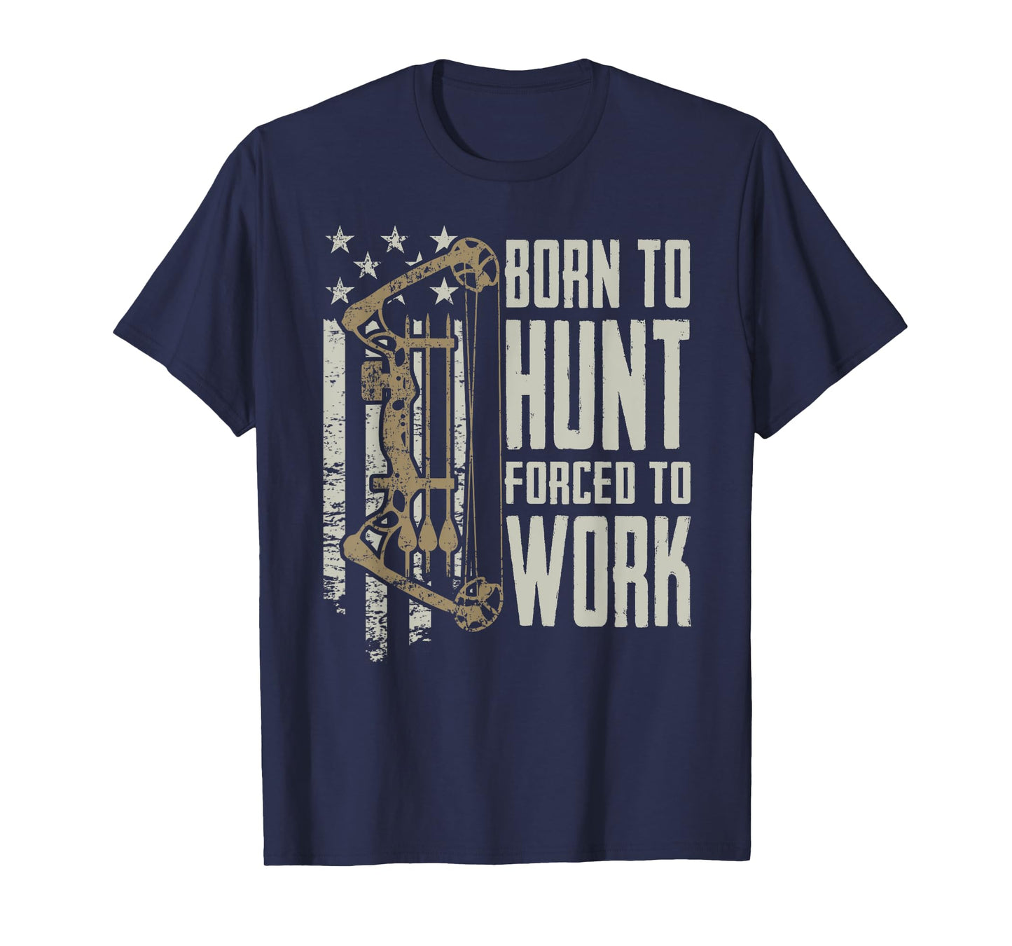 Born To Bow Hunt Forced To Work - Funny Archery Bow Hunting T-Shirt