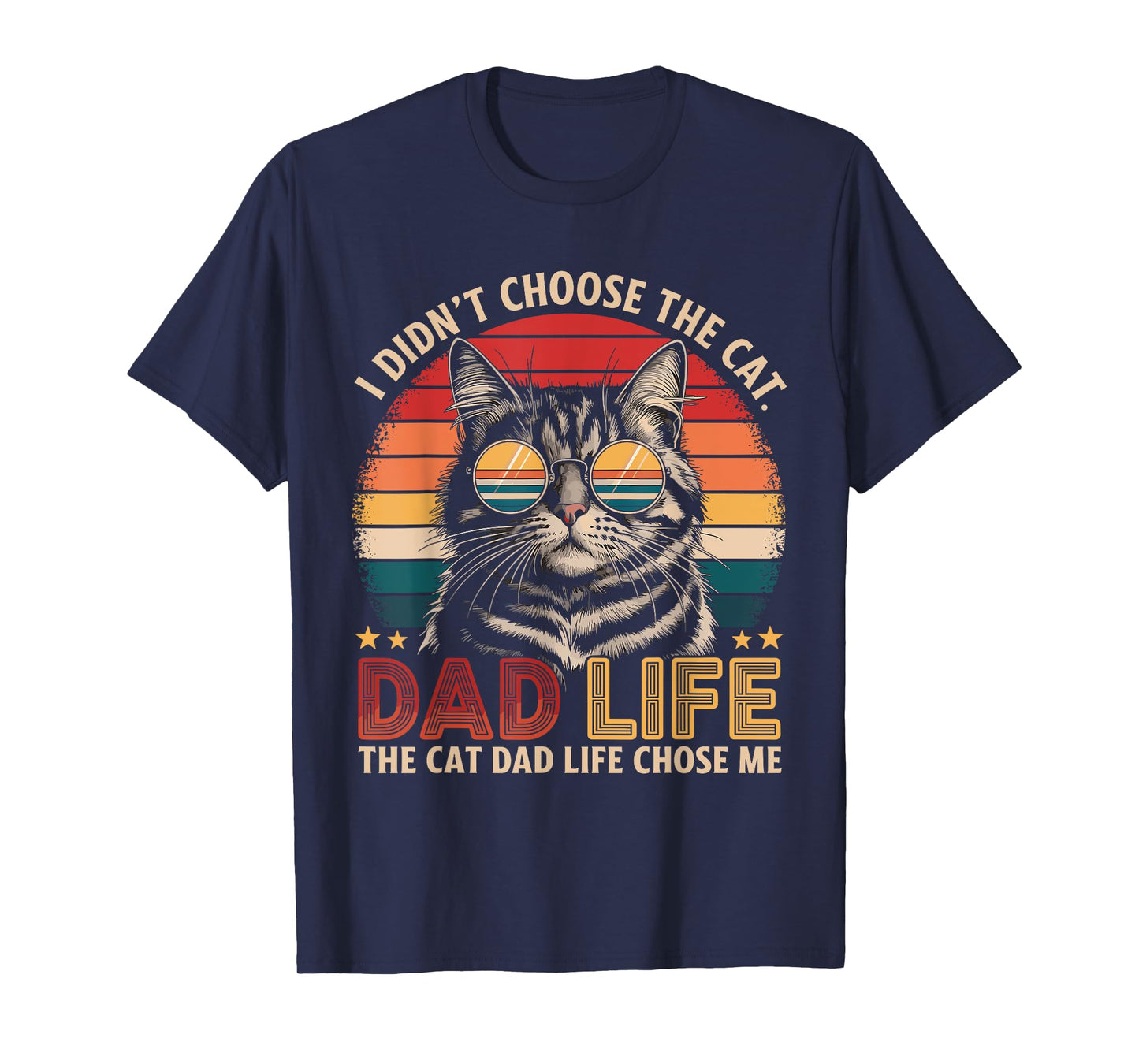 I Didn't Choose The Cat Dad Life The Cat Dad Life Chose Me T-Shirt