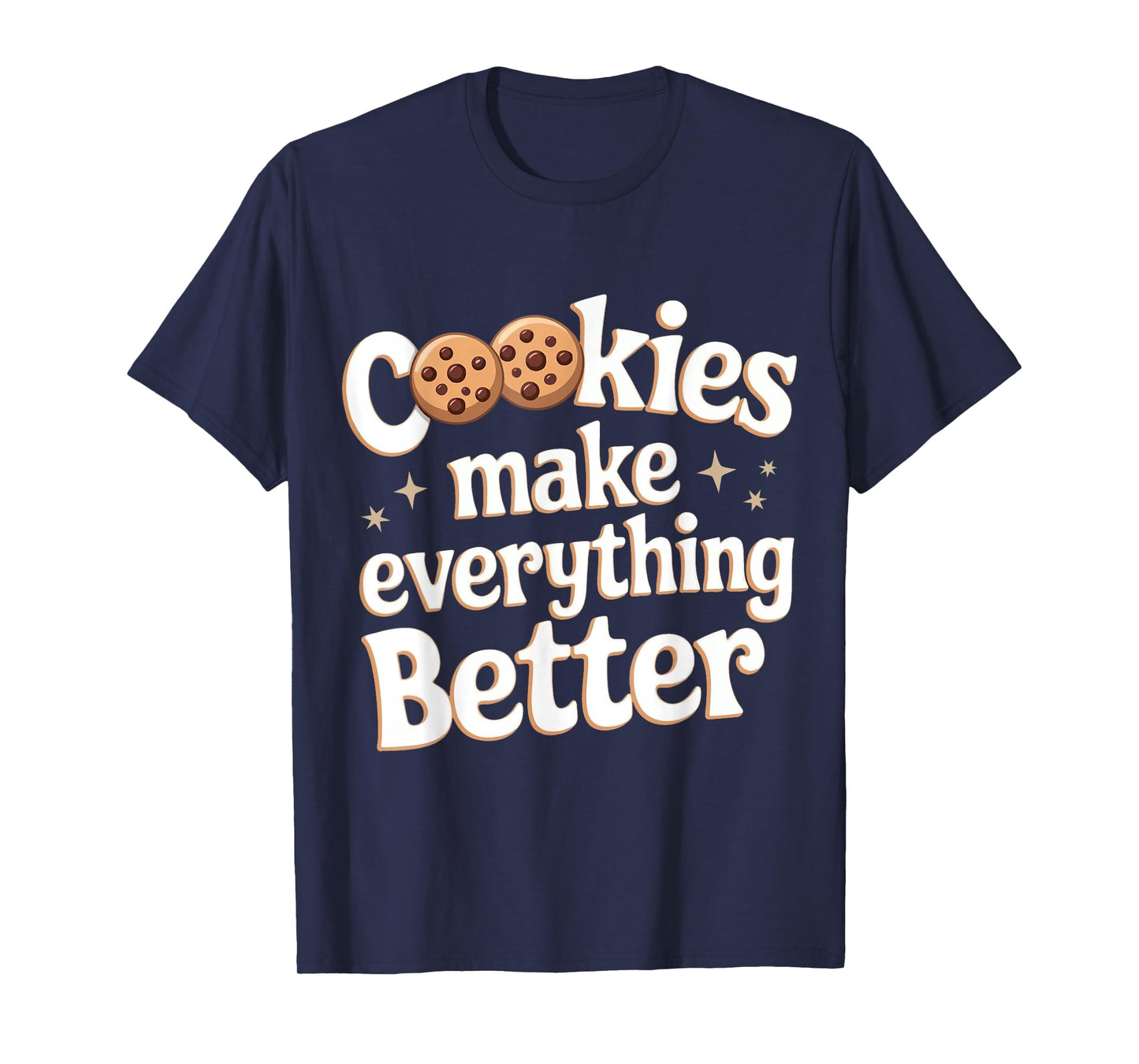 Cookie Cookies Make Everything Better T-Shirt