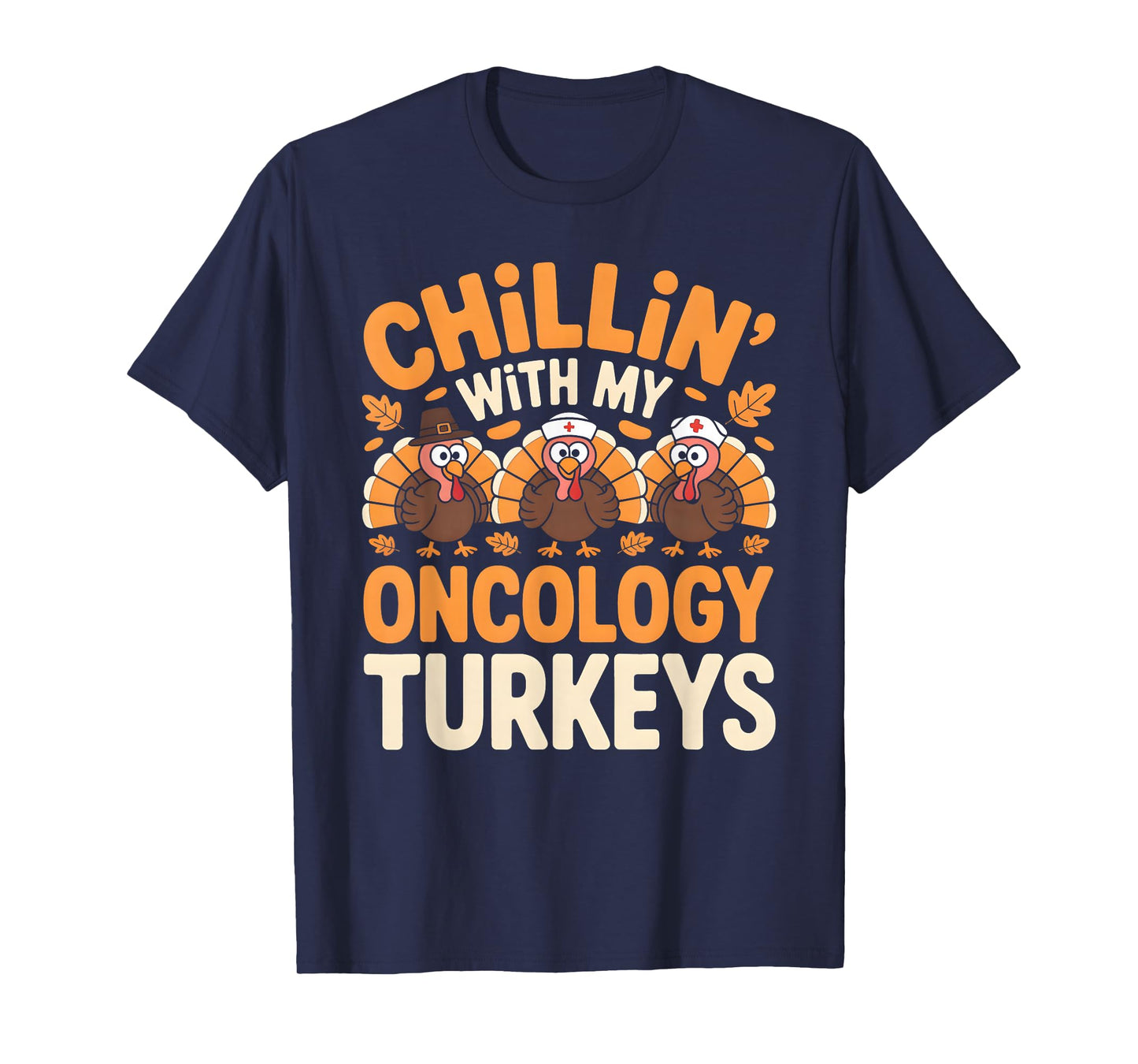 Chillin with My Oncology Nurse Turkeys Thanksgiving Nurse T-Shirt