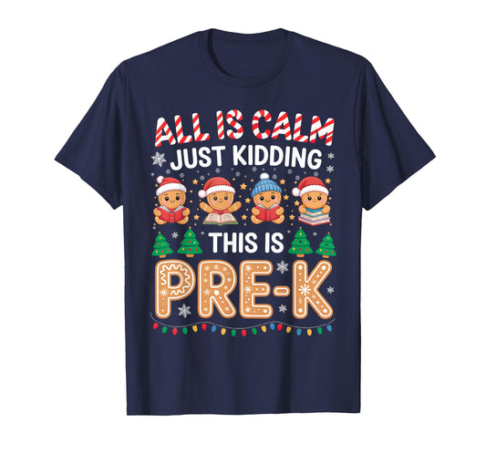 All is Calm Just Kidding This is Pre-K Teacher Christmas T-Shirt