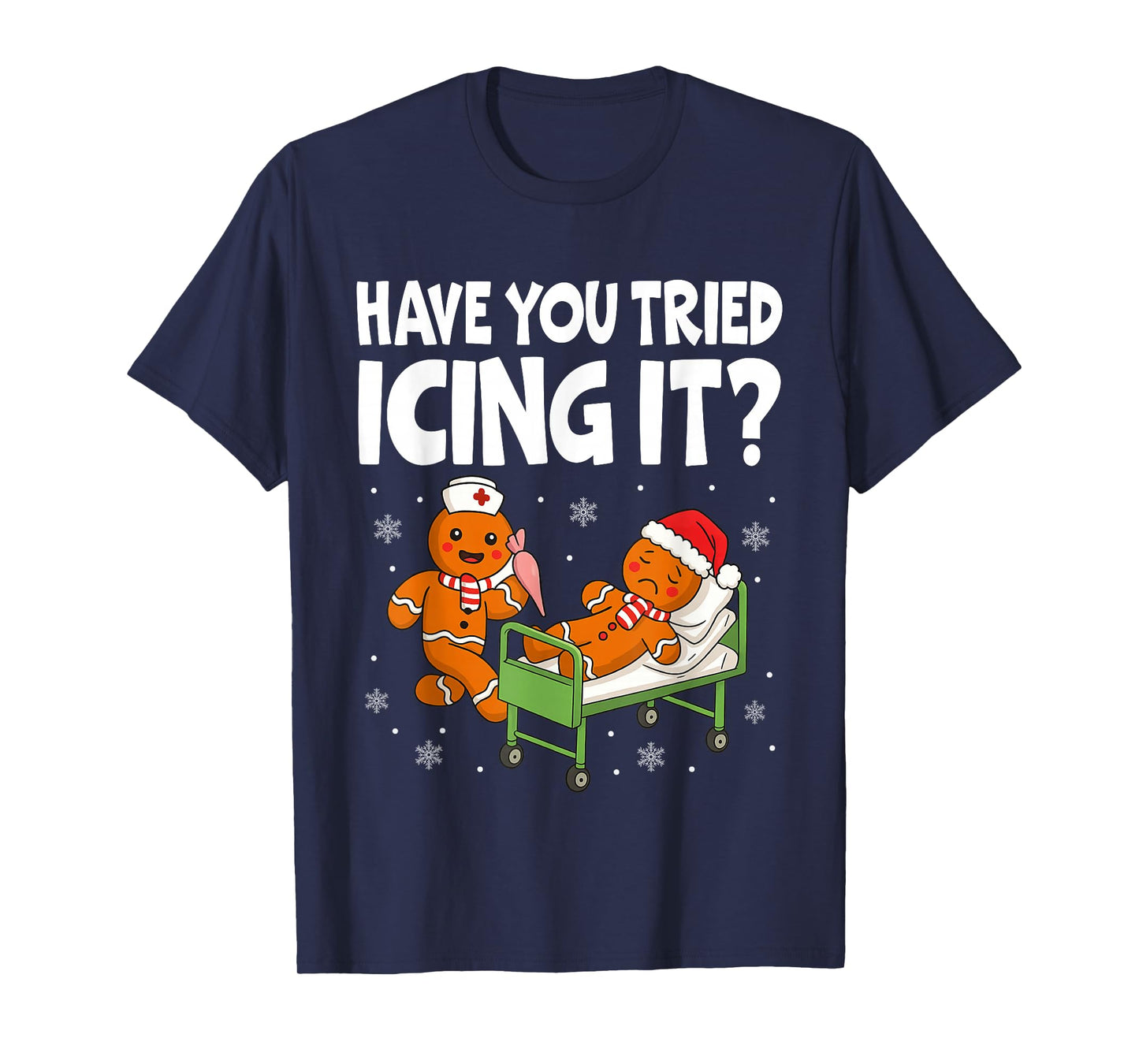 Have You Tried Icings It Gingerbread Nurse Christmas T-Shirt
