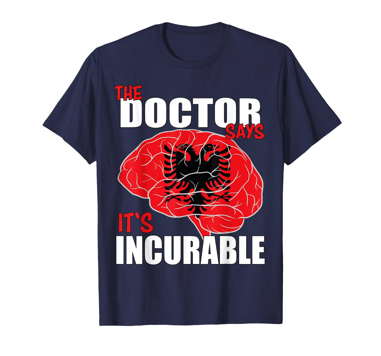 Albania Flag Brain the Doctor says it's Incurable T-Shirt