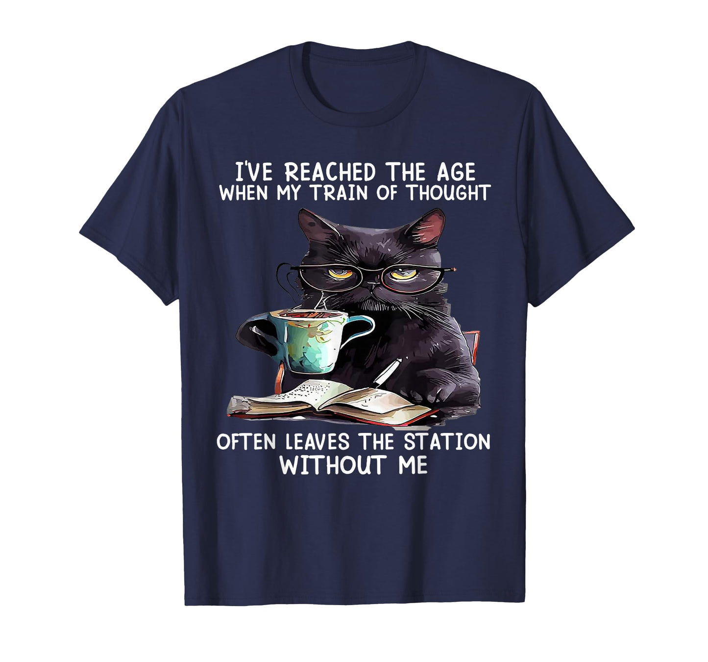 Cat I've Reached The Age When My Train Of Thought Men Women T-Shirt