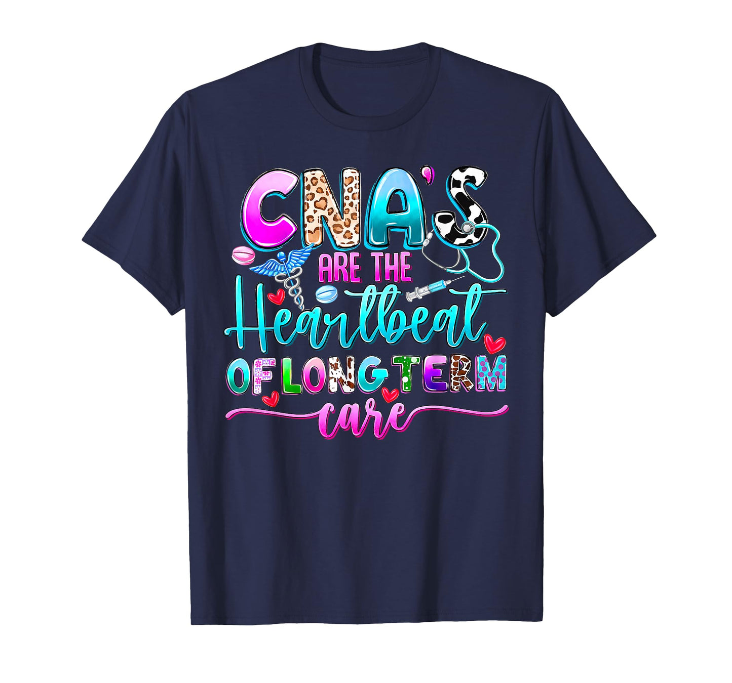 CNA’s Are the Heartbeat of Long Term Care Funny Nursing Aide T-Shirt