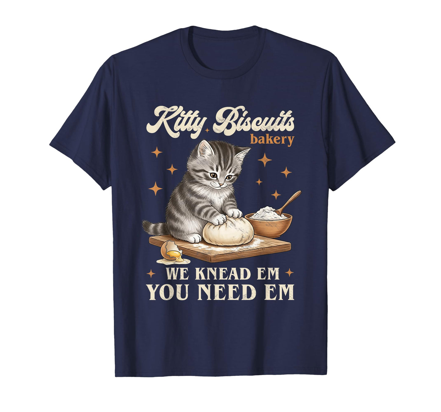Baking Cat Kitty Biscuits Bakery We Knead Em You Need Em T-Shirt