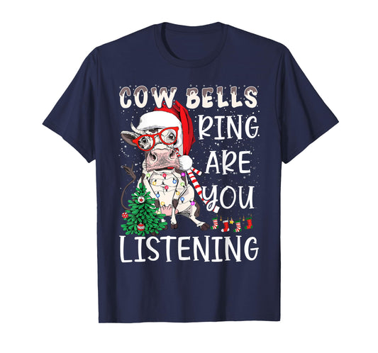 Cow Christmas Cow Bells Ring Are You Listening Funny Farmers T-Shirt