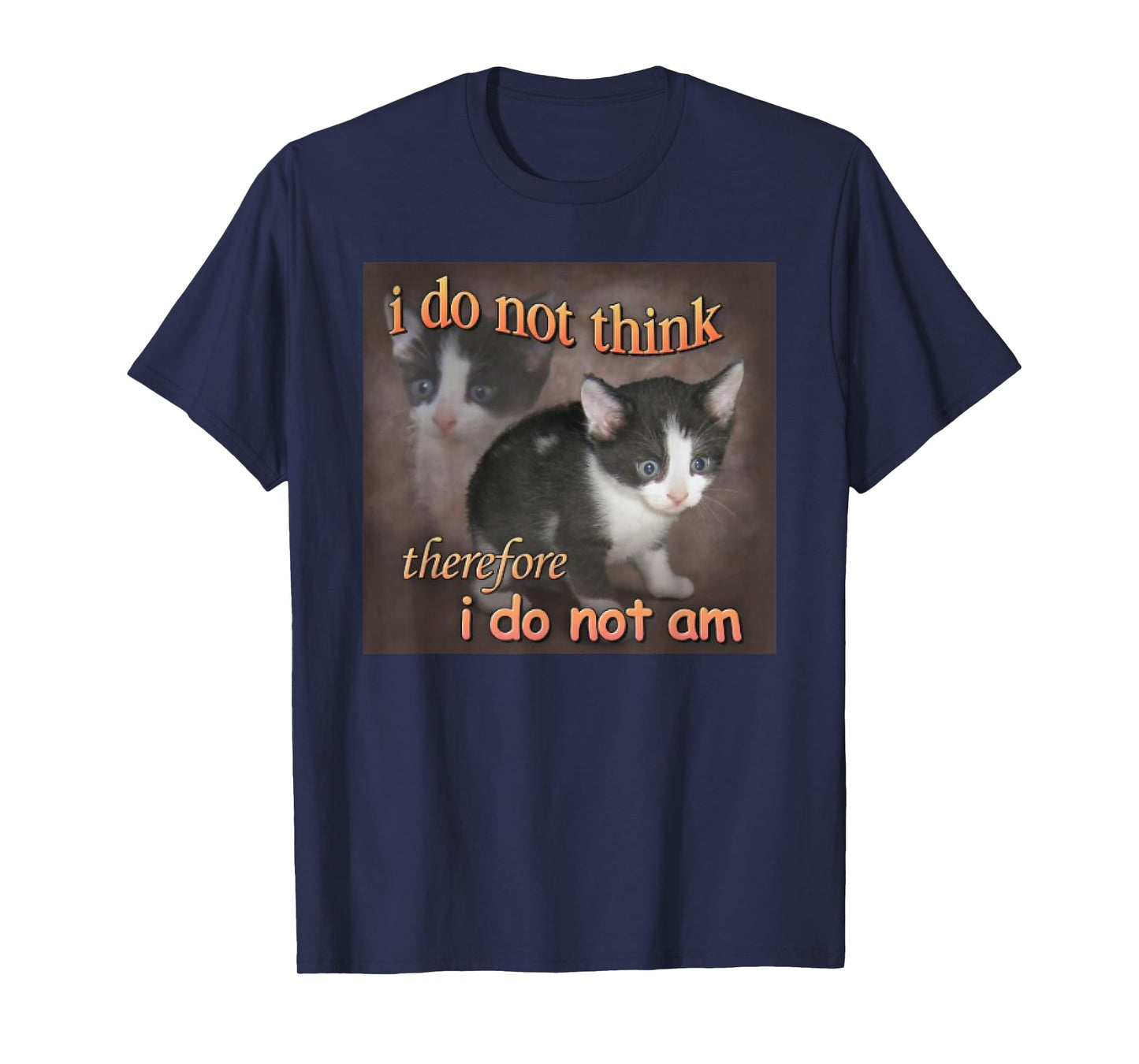 I Do Not Think Therefore I Do Not Am cat meme T-Shirt