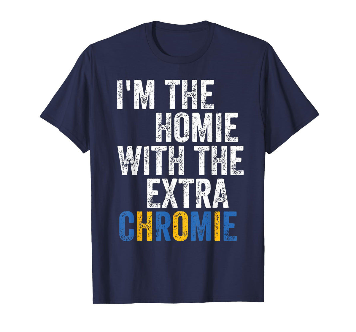 I'm The Homie With The Extra Chromie Down Syndrome Awarness T-Shirt