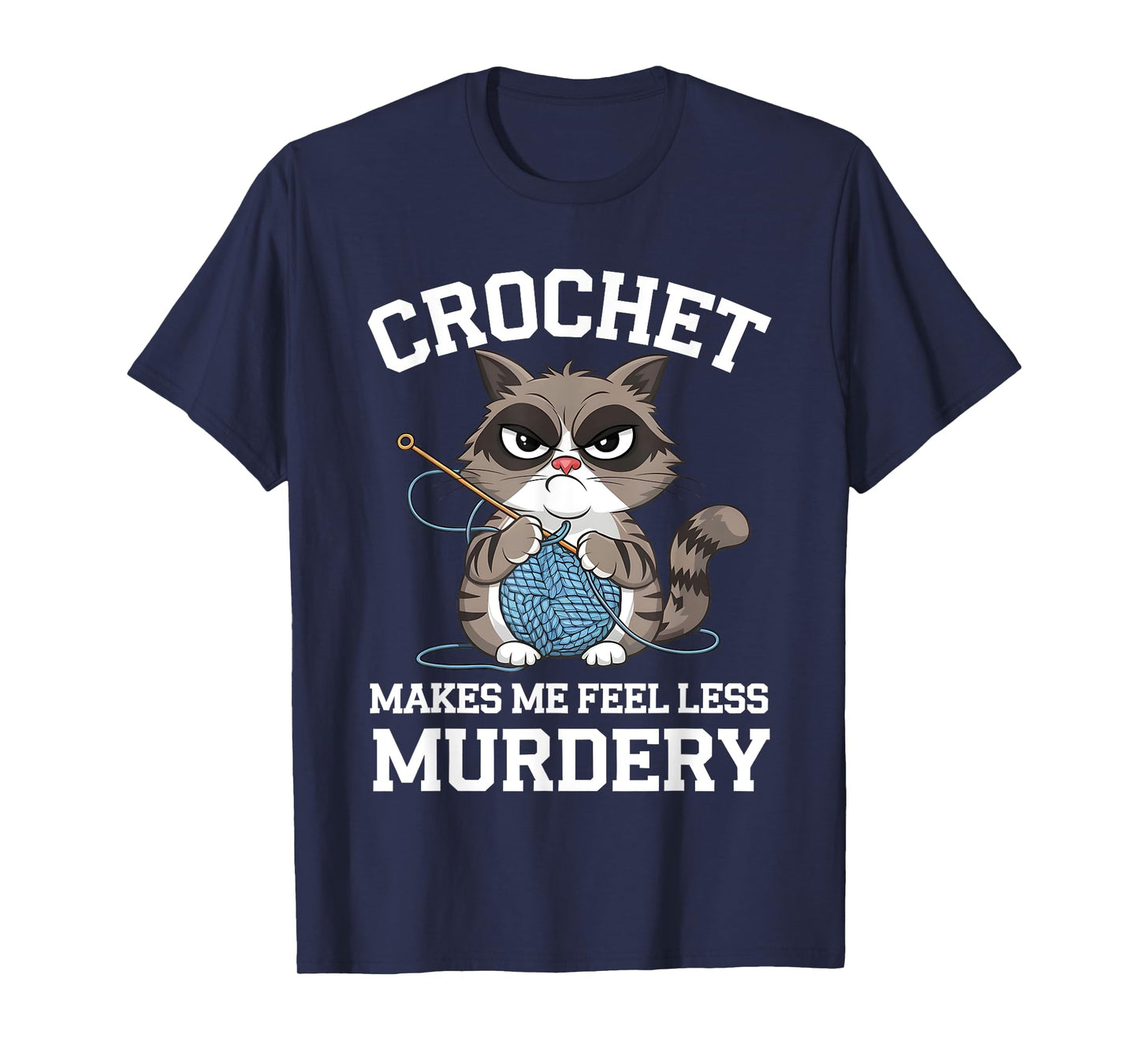 Crochet Makes Me Feel Less Murdery Funny Crocheting Cat Tee Men Women T-Shirt