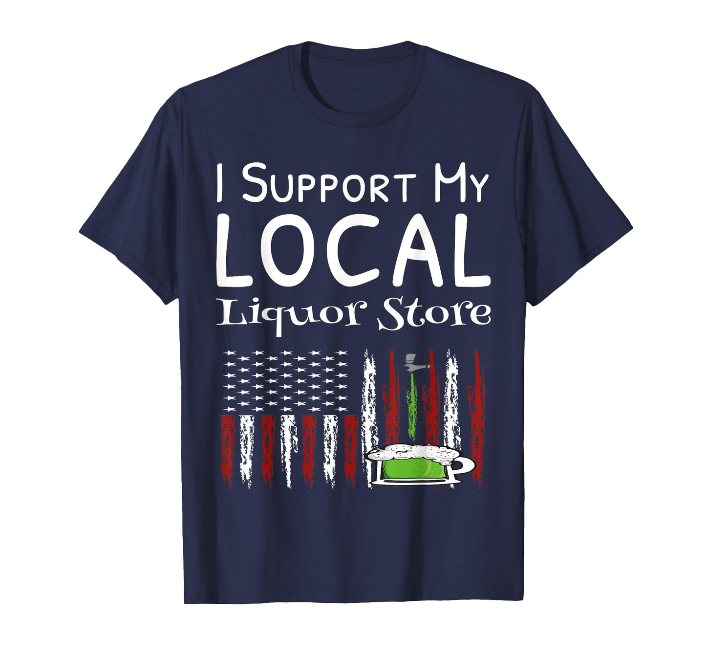 I Support My Local Liquor Store USA Flag Drinking Shirts T-Shirt