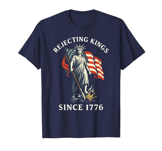 Rejecting Kings Since 1776, Statue of Liberty 4th of July T-Shirt