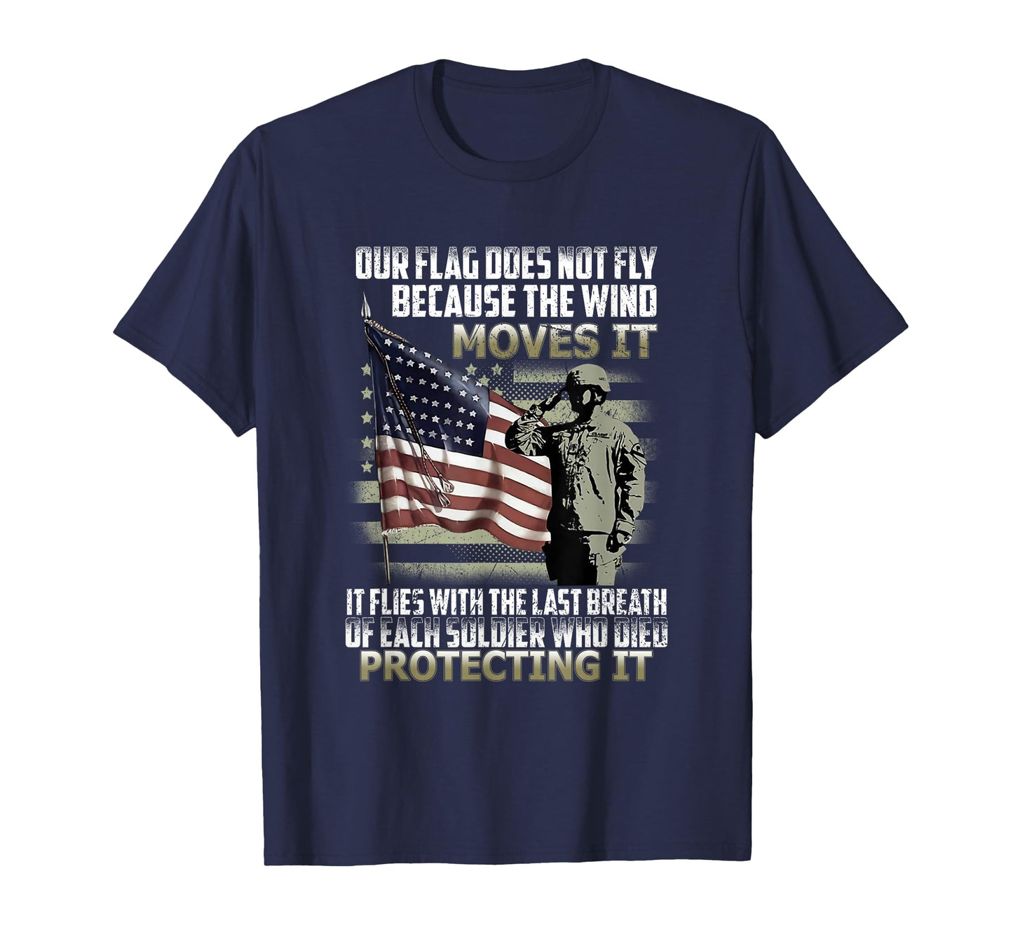 Our Flag Does Not Fly Because The Wind Moves It, Soldier T-Shirt