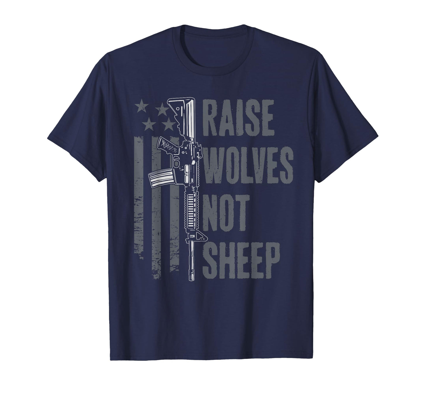 Raise Wolves Not Sheep - American Patriotic USA Gun Rights T-Shirt