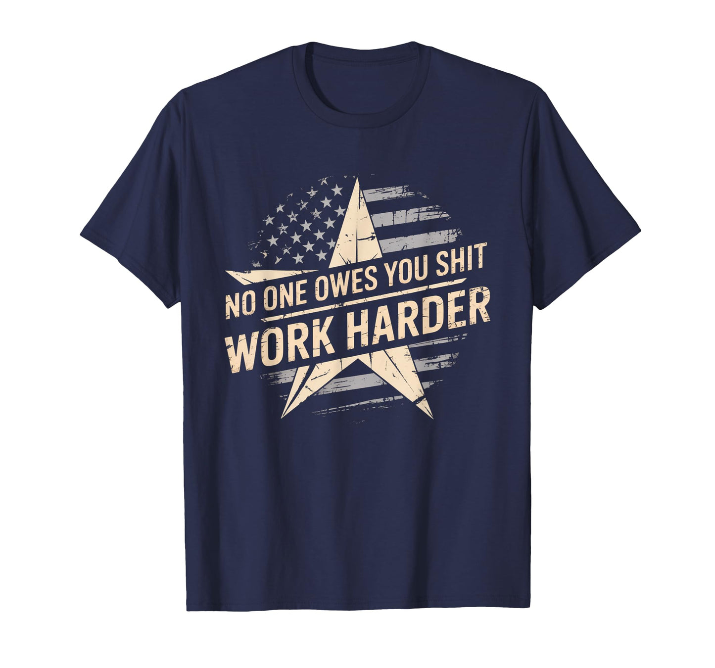 No One Owes You Shit Work Harder Distressed American Flag T-Shirt