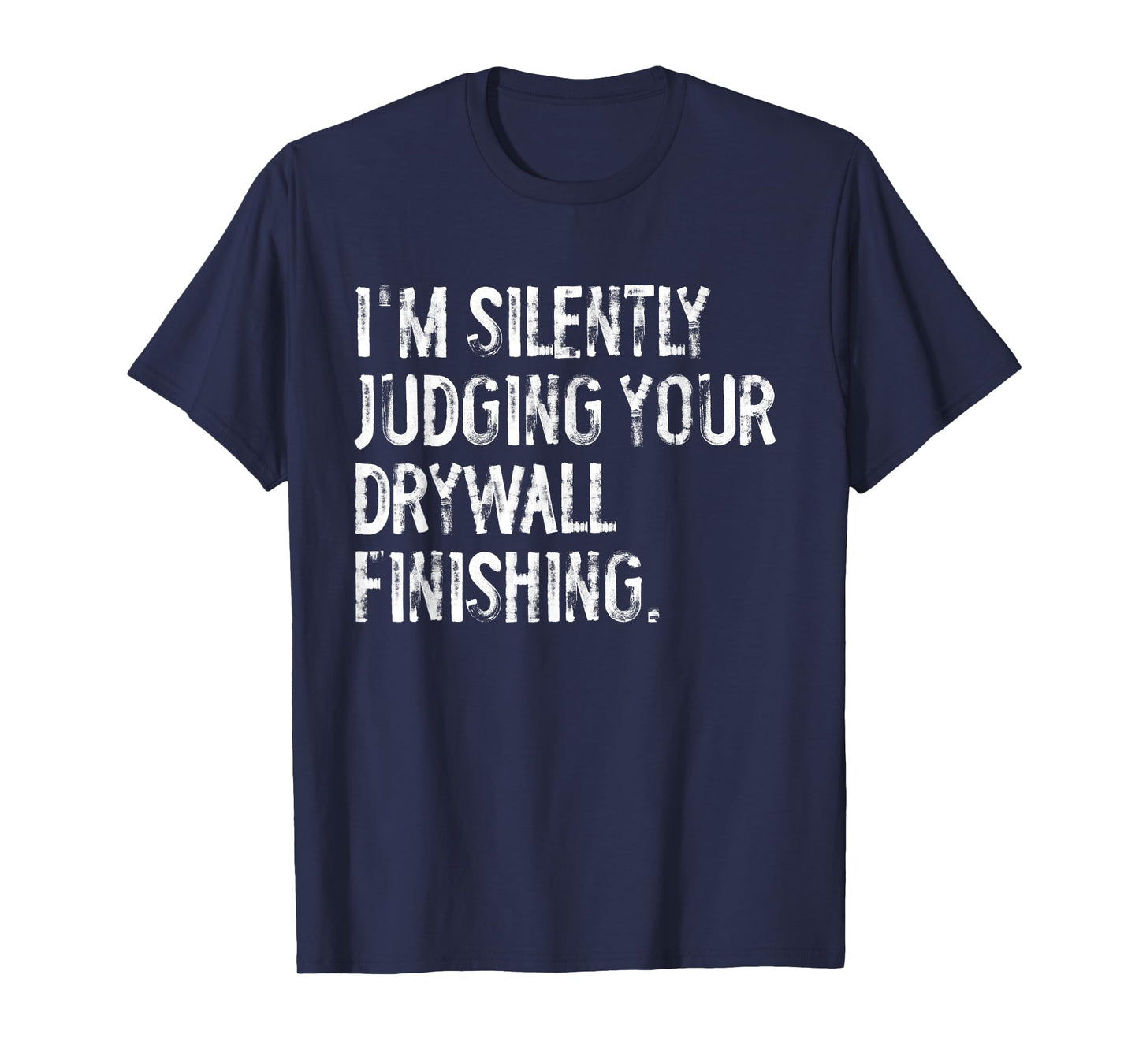 I'm Silently Judging Your Drywall Finishing Funny T-Shirt