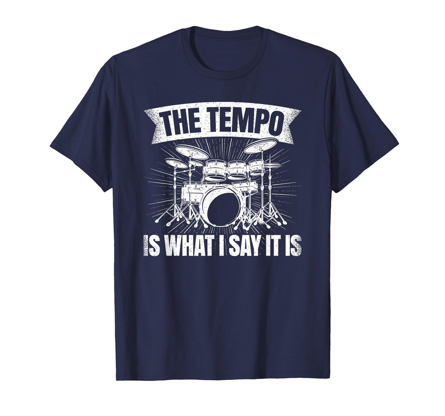 The Tempo Is What I Say It Is Drumming Drum Funny Drummer T-Shirt