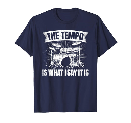 The Tempo Is What I Say It Is Drumming Drum Funny Drummer T-Shirt